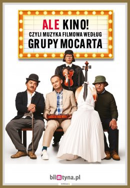 Nowy Dwór Mazowiecki Wydarzenie Kabaret Grupa MoCarta - ALE KINO! czyli muzyka filmowa wg Grupy MoCarta