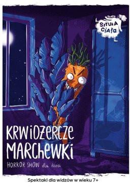 Warszawa Wydarzenie Spektakl Teatr Sztuka Ciała Krwiożercze marchewki - horror show dla dzieci 7+