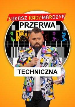 Nasielsk Wydarzenie Stand-up Łukasz Kaczmarczyk stand-up - Przerwa techniczna
